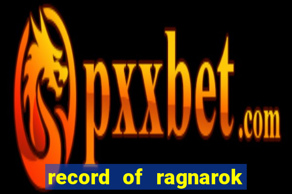 record of ragnarok 3 temporada onde assistir